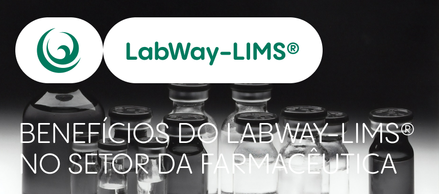 LabWay-LIMS® promove uma gestão eficiente no setor farmacêutico